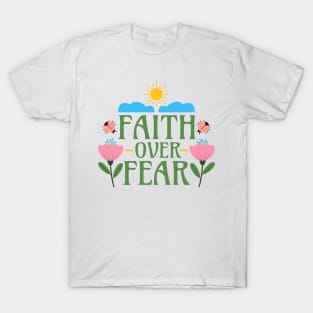 Faith Over Fear - Christianity Motivational Inspirational Words - Floral T-Shirt